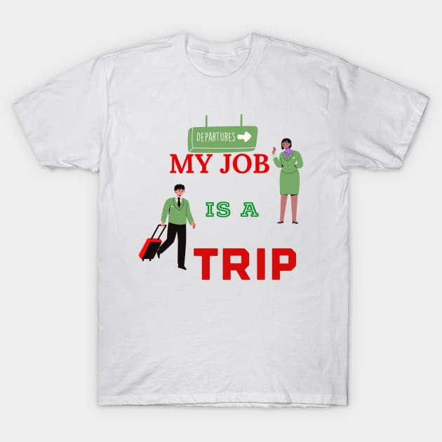 MY JOB IS A TRIP T-Shirt by Hey DeePee